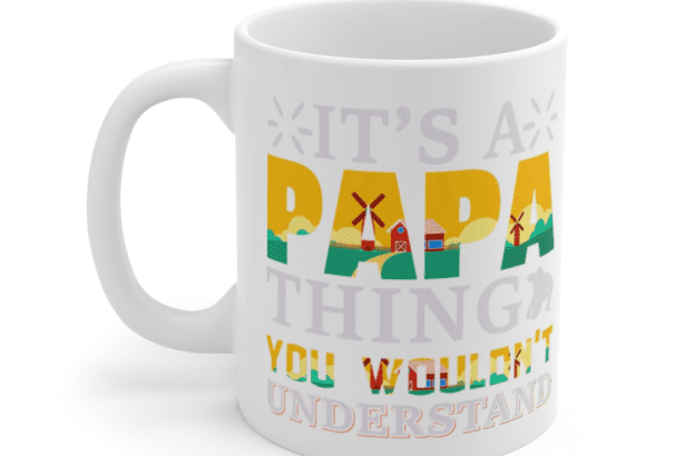 It’s a Papa Thing You wouldn’t Understand – White 11oz Ceramic Coffee Mug