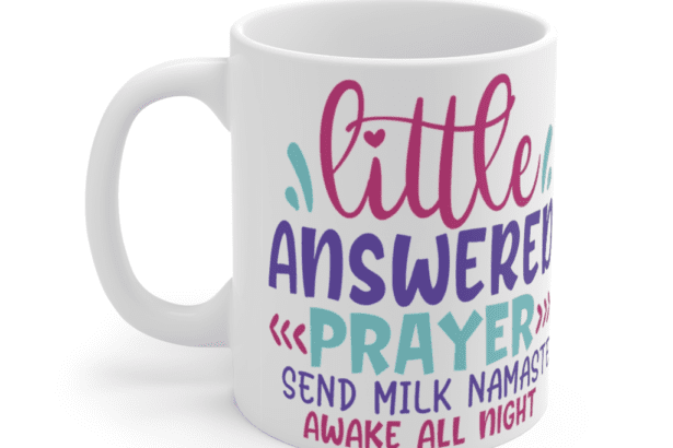 Little Answered Prayer Send Milk Namaste Awake All Night – White 11oz Ceramic Coffee Mug