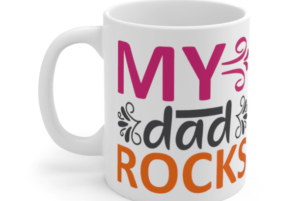 My Dad Rocks – White 11oz Ceramic Coffee Mug (5)