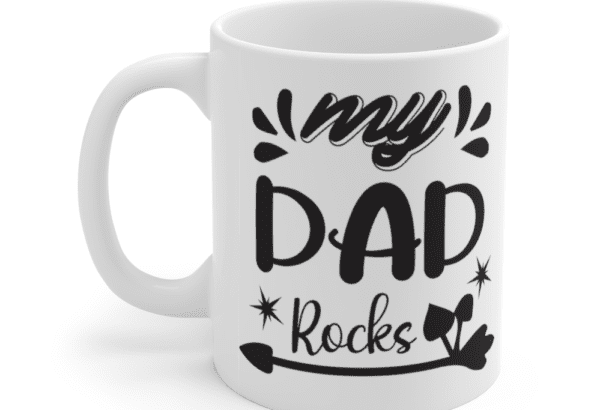 My Dad Rocks – White 11oz Ceramic Coffee Mug (6)