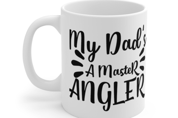 My Dad’s A Master Angler – White 11oz Ceramic Coffee Mug