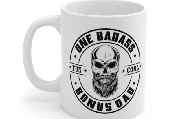 One Badass Fun Cool Bonus Dad – White 11oz Ceramic Coffee Mug