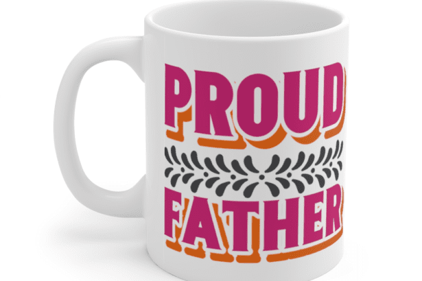 Proud Father – White 11oz Ceramic Coffee Mug (2)