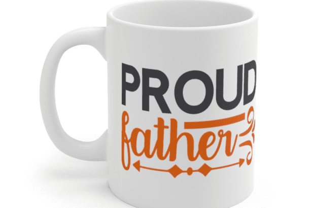 Proud Father – White 11oz Ceramic Coffee Mug (3)