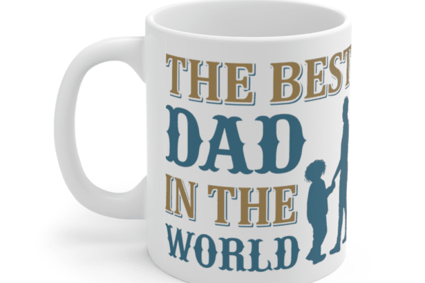 The Best Dad in the World – White 11oz Ceramic Coffee Mug