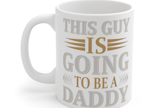 This Guy is Going to be a Daddy – White 11oz Ceramic Coffee Mug