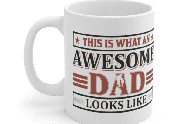 This is What an Awesome Dad Looks Like – White 11oz Ceramic Coffee Mug