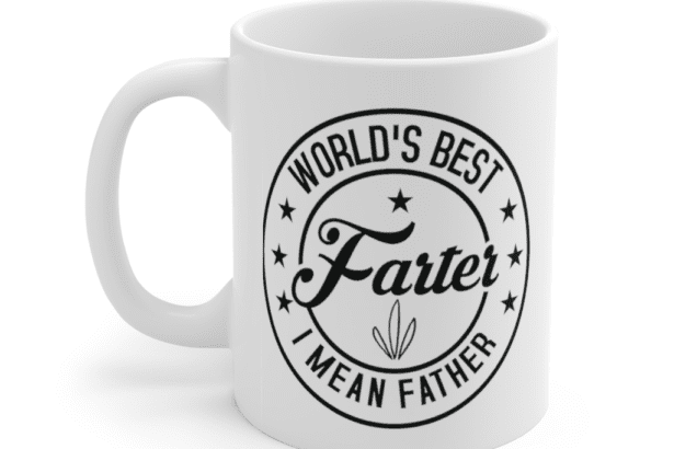 World’s Best Farter I Mean Father – White 11oz Ceramic Coffee Mug