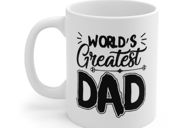 World’s Greatest Dad – White 11oz Ceramic Coffee Mug (11)