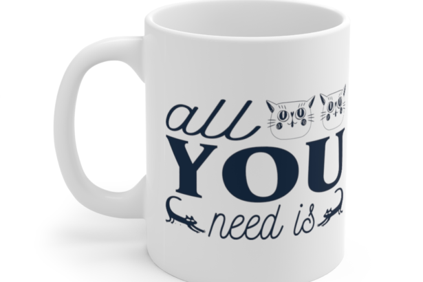 All You Need is – White 11oz Ceramic Coffee Mug
