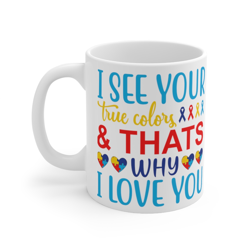 I See Your True Colors & That’s Why I Love You – White 11oz Ceramic Coffee Mug (2)
