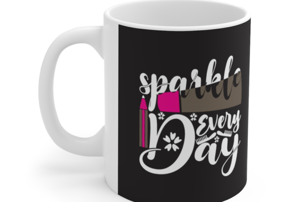 Sparkle Every Day – White 11oz Ceramic Coffee Mug ii