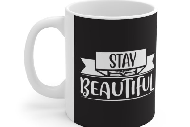 Stay Beautiful – White 11oz Ceramic Coffee Mug