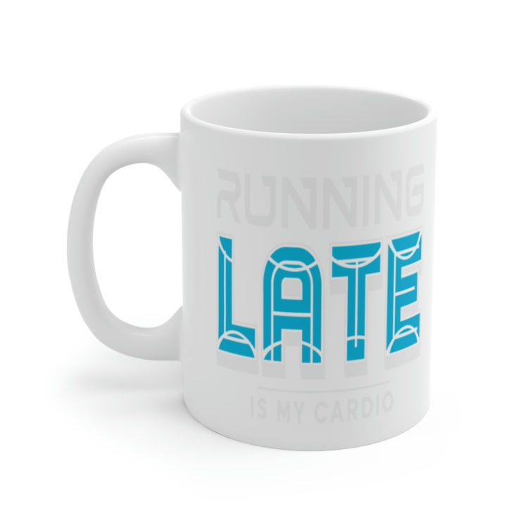 [Printed in USA] Running Late is My Cardio - White 11oz Ceramic Coffee Mug