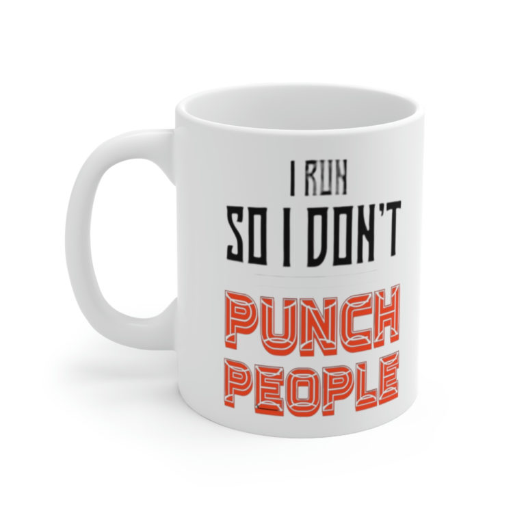 [Printed in USA] I Run So I Don't Punch People - White 11oz Ceramic Coffee Mug
