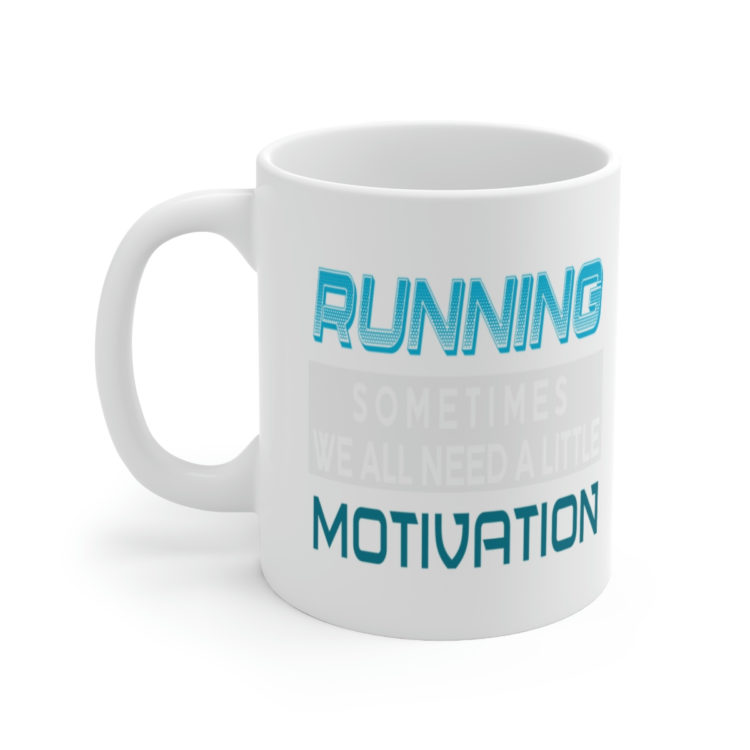 [Printed in USA] Running Sometimes We All Need A Little Motivation - White 11oz Ceramic Coffee Mug