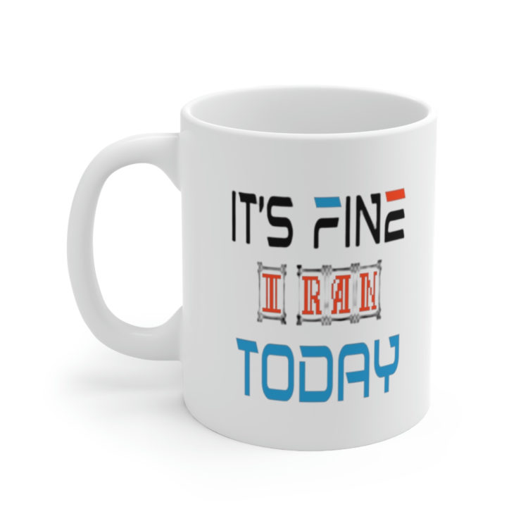 [Printed in USA] It's Fine I Ran Today - White 11oz Ceramic Coffee Mug