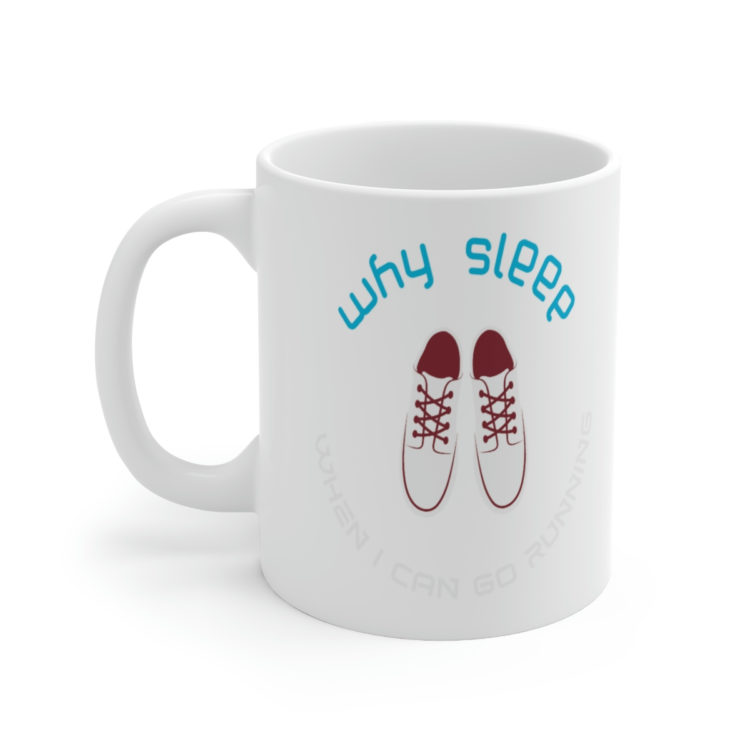 [Printed in USA] Why Sleep When I Can Go Running - White 11oz Ceramic Coffee Mug