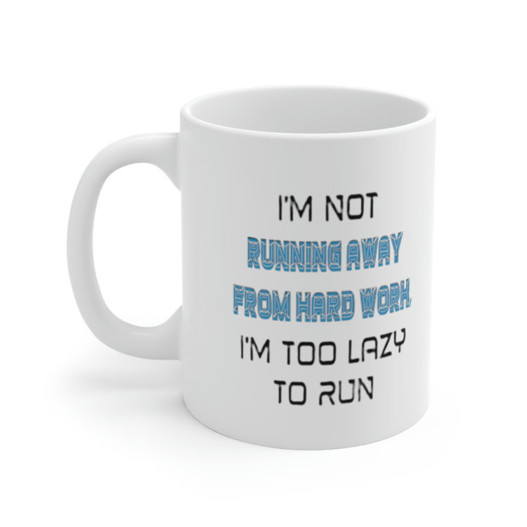 [Printed in USA] I'm Not Running Away from Hard Work I'm Too Lazy to Run - White 11oz Ceramic Coffee Mug