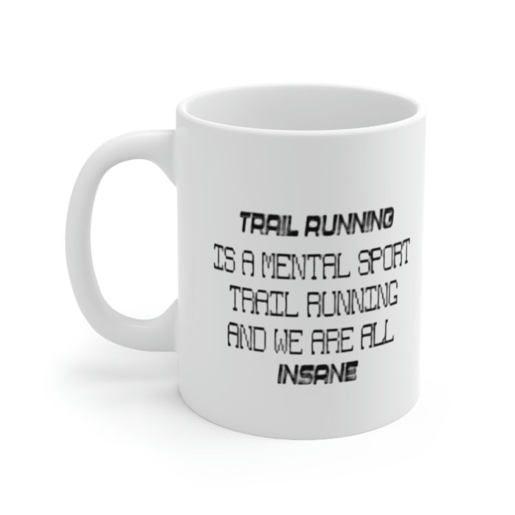 [Printed in USA] Trail Running is a Mental Sport Trail Running and We are All Insane - White 11oz Ceramic Coffee Mug