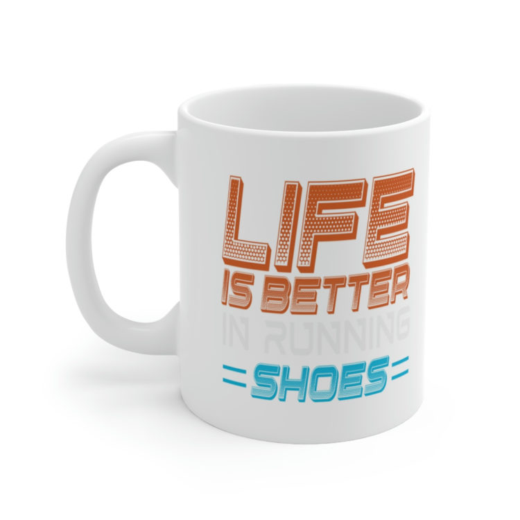 [Printed in USA] Life is Better in Running Shoes - White 11oz Ceramic Coffee Mug