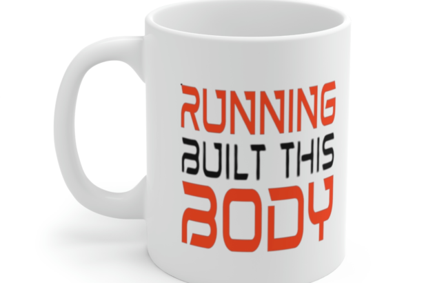 Running Built This Body – White 11oz Ceramic Coffee Mug