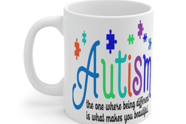 Autism the One Where Being Different is What Makes You Beautiful – White 11oz Ceramic Coffee Mug