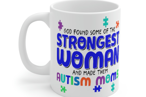 God Found Some of the Strongest Woman and Made Them Autism Moms – White 11oz Ceramic Coffee Mug