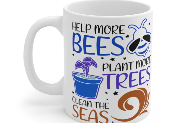 Help More Bees Plant More Trees Clean the Seas – White 11oz Ceramic Coffee Mug 2