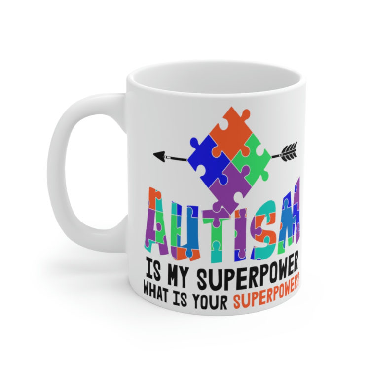 [Printed in USA] Autism is My Superpower What is Your Superpower? - White 11oz Ceramic Coffee Mug