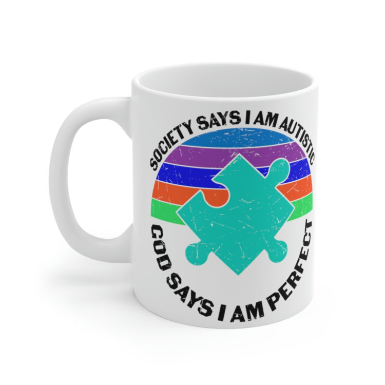 [Printed in USA] Society Says I am Autistic God Says I am Perfect - White 11oz Ceramic Coffee Mug