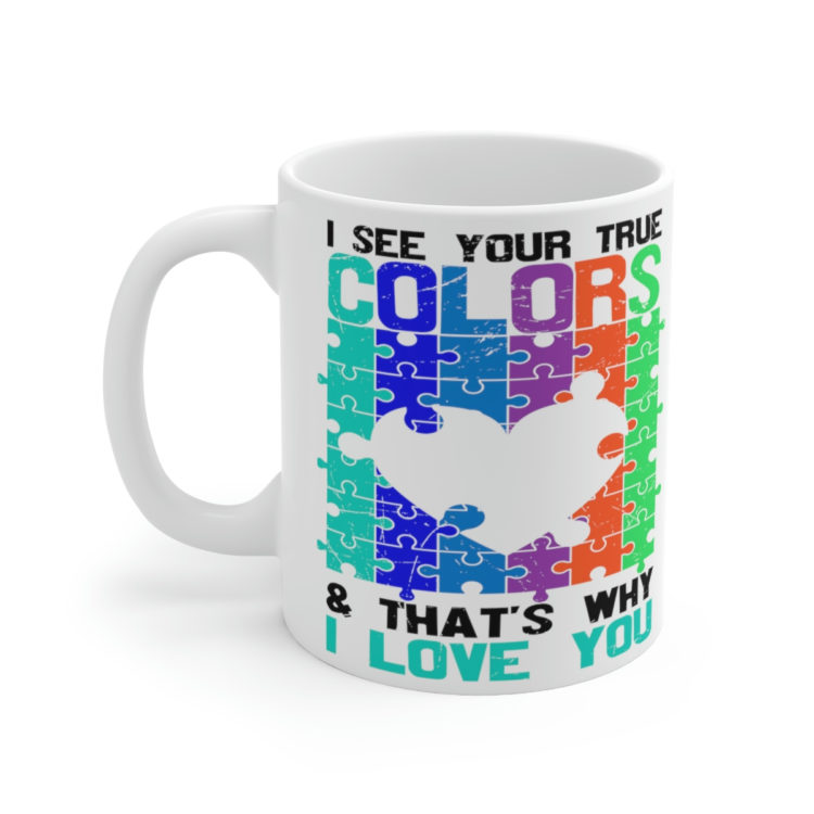 [Printed in USA] I See Your True Colors and That's Why I Love You - White 11oz Ceramic Coffee Mug
