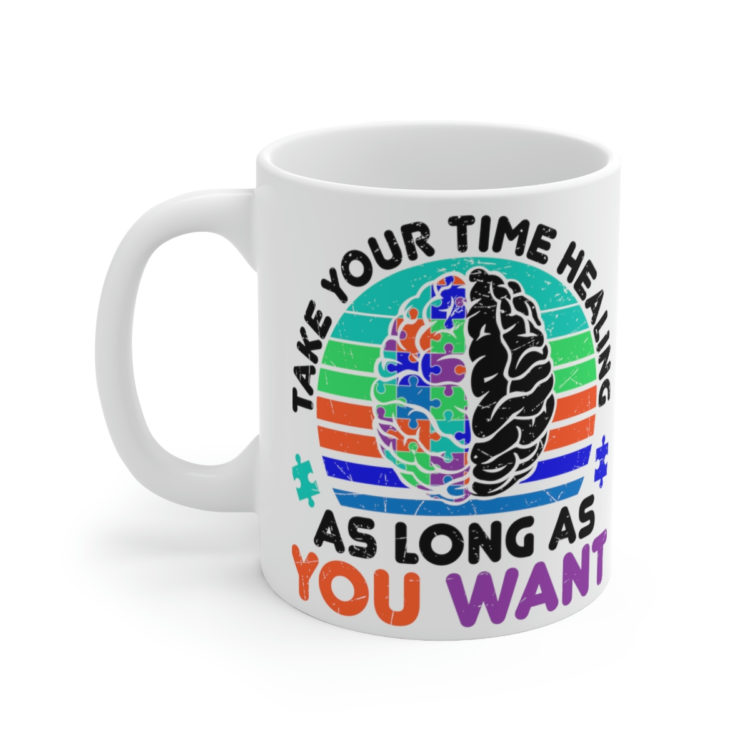 [Printed in USA] Take Your Time Healing As Long As You Want - White 11oz Ceramic Coffee Mug