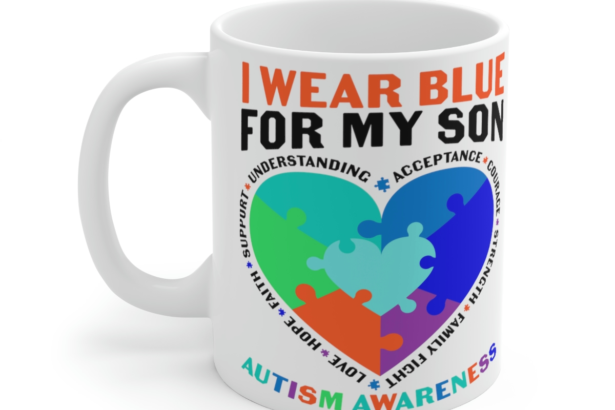 I Wear Blue For My Son Autism Awareness – White 11oz Ceramic Coffee Mug