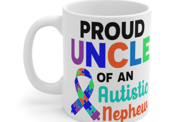 Proud Uncle of an Autistic Nephew – White 11oz Ceramic Coffee Mug