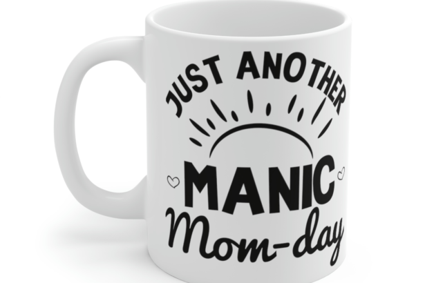 Just Another Manic Mom-day – White 11oz Ceramic Coffee Mug 4