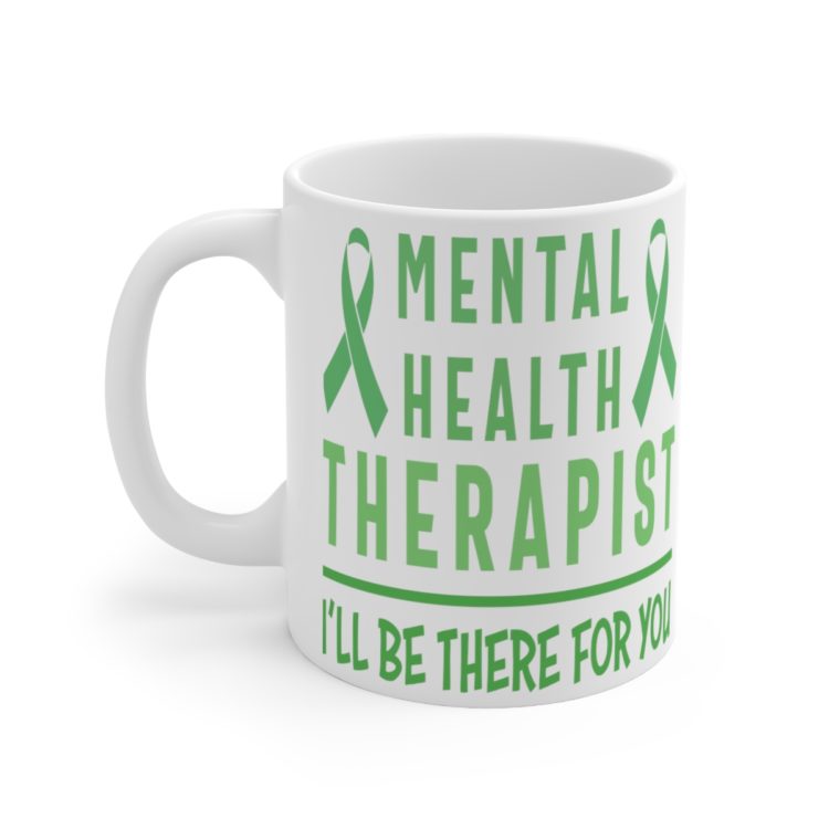 [Printed in USA] Mental Health Therapist I'll Be There For You - White 11oz Ceramic Coffee Mug