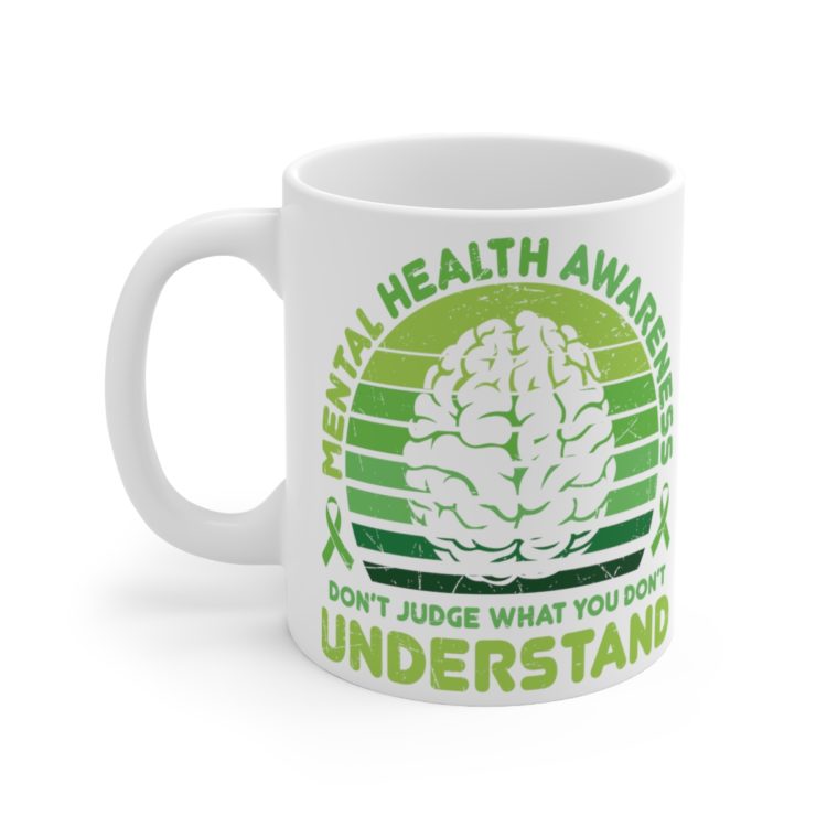 [Printed in USA] Mental Health Awareness Don't Judge What You Don't Understand - White 11oz Ceramic Coffee Mug