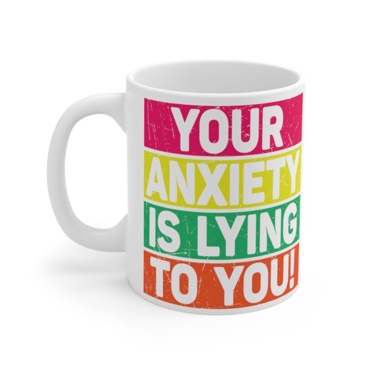 [Printed in USA] Your Anxiety is Lying to You! - White 11oz Ceramic Coffee Mug