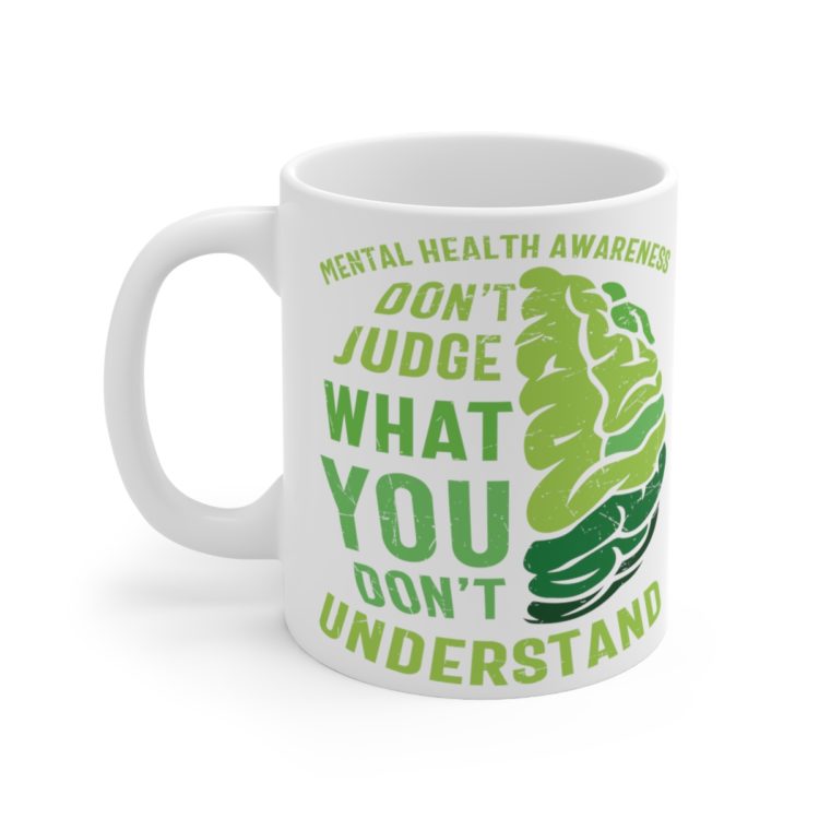 [Printed in USA] Mental Health Awareness Don't Judge What You Don't Understand - White 11oz Ceramic Coffee Mug