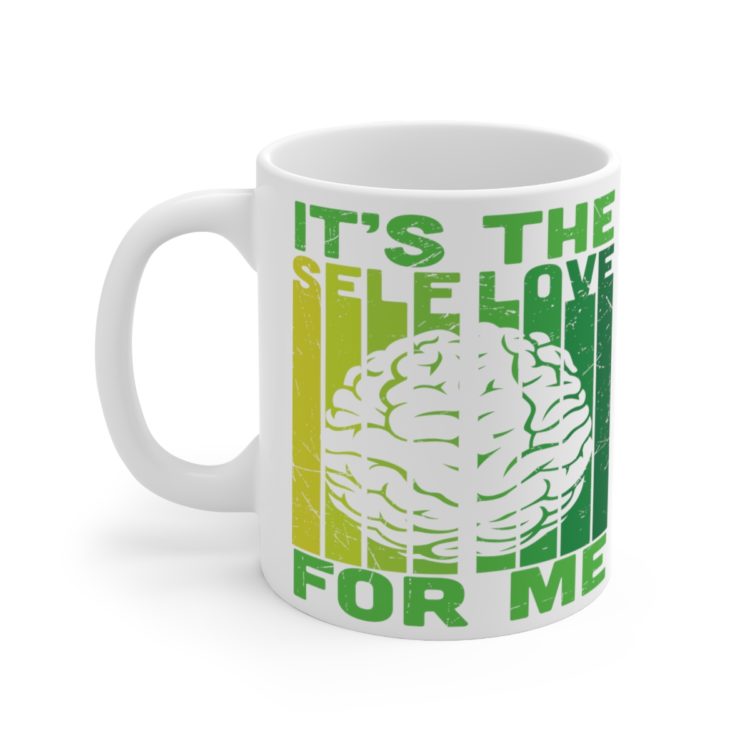 [Printed in USA] It's the Self Love for Me - White 11oz Ceramic Coffee Mug