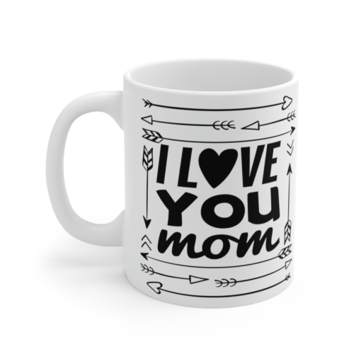 I Love You Mom – White 11oz Ceramic Coffee Mug