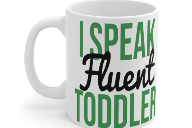 I Speak Fluent Toddler – White 11oz Ceramic Coffee Mug
