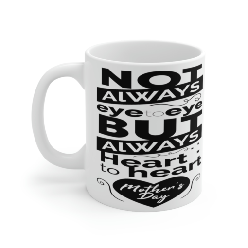 Not Always Eye to Eye But Always Heart to Heart Mother’s Day – White 11oz Ceramic Coffee Mug