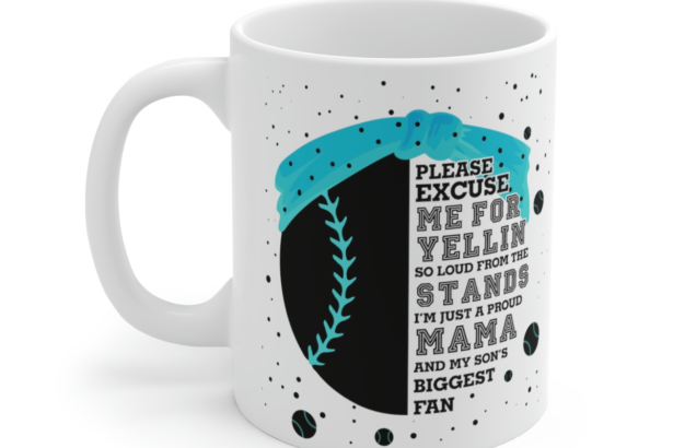 Please Excuse Me For Yellin So Loud from the Stands I’m Just a Proud Mama and My Son’s Biggest Fan – White 11oz Ceramic Coffee Mug