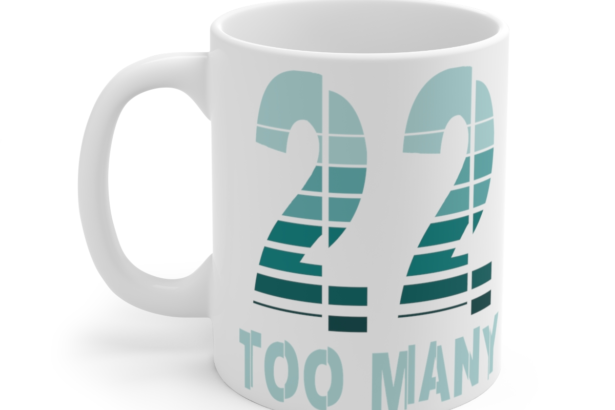 22 Too Many – White 11oz Ceramic Coffee Mug