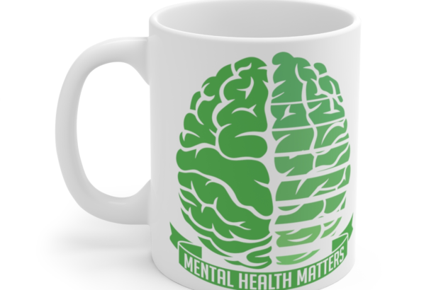 Mental Health Matters – White 11oz Ceramic Coffee Mug 5