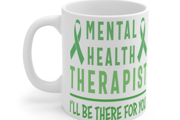 Mental Health Therapist I’ll Be There For You – White 11oz Ceramic Coffee Mug