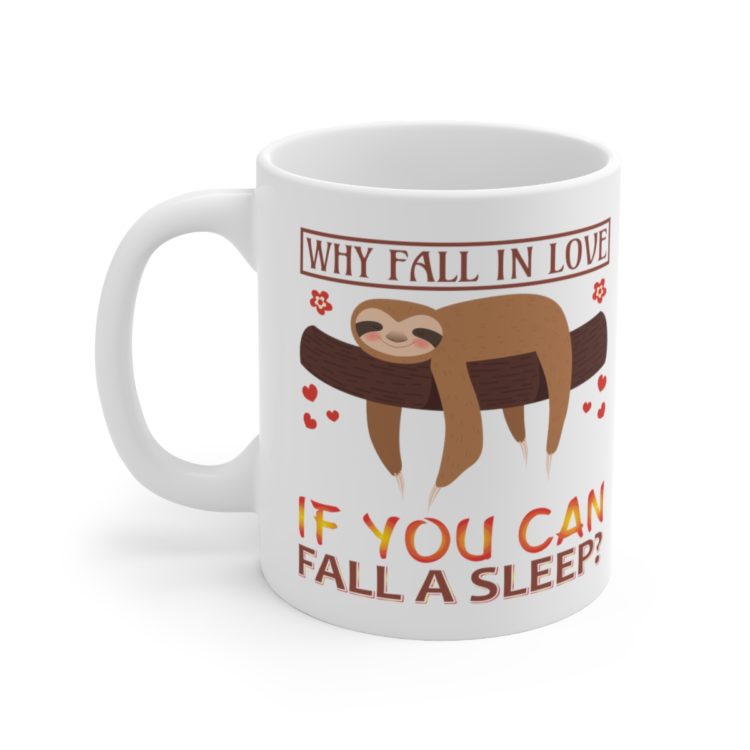 [Printed in USA] Why Fall in Love If You Can Fall A Sleep? - White 11oz Ceramic Coffee Mug