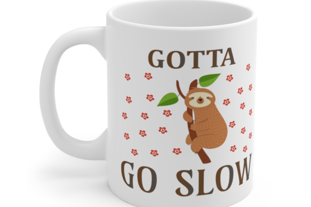 Gotta Go Slow – White 11oz Ceramic Coffee Mug
